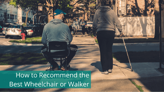 How to Recommend the Best Wheelchair or Walker