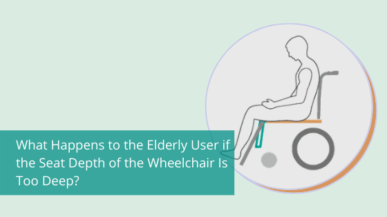 What Happens to the Elderly User if the Seat Depth of the Wheelchair Is Too  Deep?