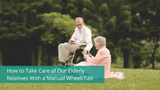 How to Take Care of Our Elderly Relatives With a Manual Wheelchair?