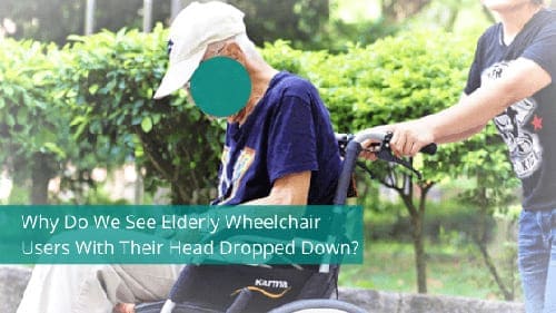 Why Do We See Elderly Wheelchair Users With Their Head Dropped Down?