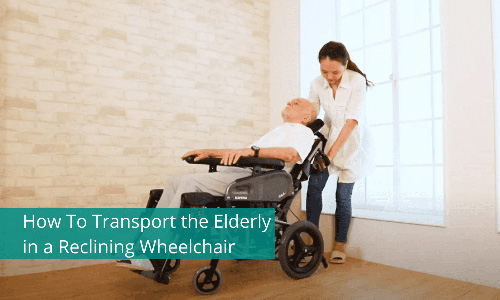How To Transport the Elderly in a Reclining Wheelchair
