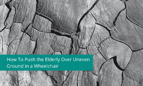 How To Push the Elderly Over Uneven Ground in a Wheelchair