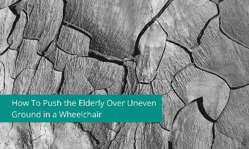 How To Push the Elderly Over Uneven Ground in a Wheelchair