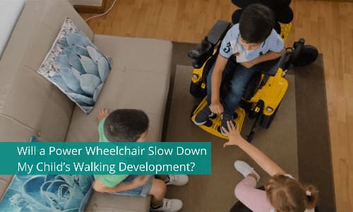 Will a Power Wheelchair Slow Down My Child’s Walking Development?