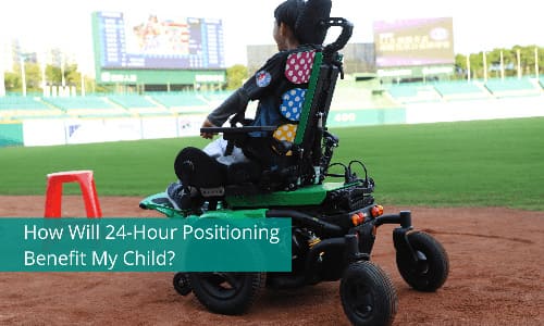 How Will 24-Hour Positioning Benefit My Child?