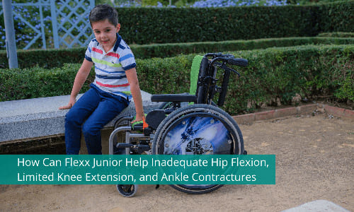How Can Flexx Junior Help Inadequate Hip Flexion, Limited Knee Extension, and Ankle Contractures